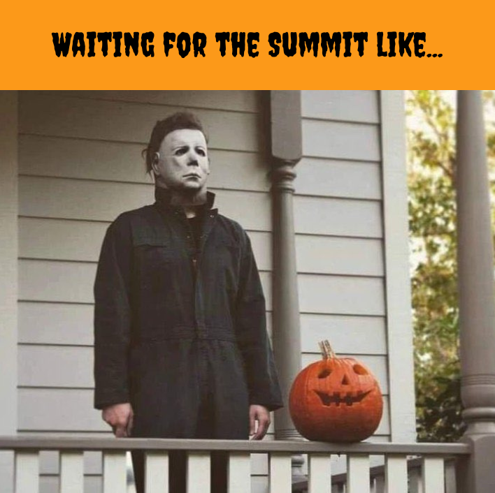 Waiting for the Summit like...